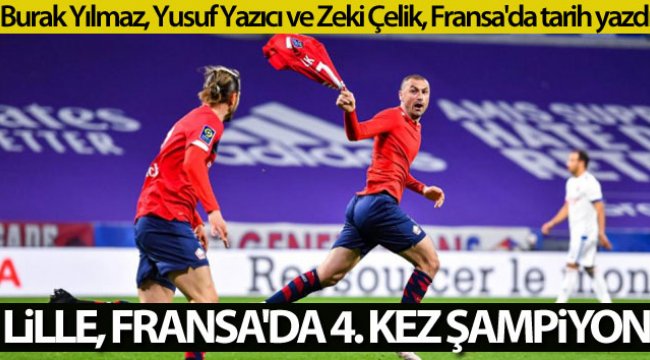 Fransa'da şampiyon milli futbolcuların takımı Lille ...