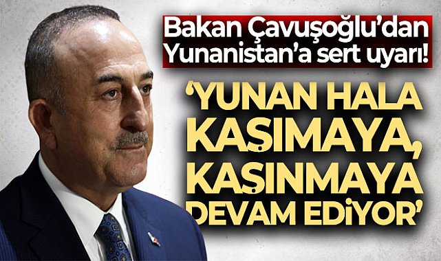 Bakan Çavuşoğlu'ndan Yunanistan'a sert uyarı: Herkes aklını başına alsın, Türkiye'nin dostluğu kadim, husumeti vahimdir - Gündem - Kamu Haber